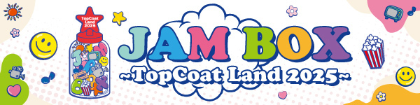 JAM BOX 〜TopCoat Land 2025〜